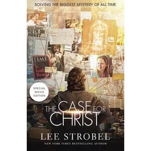 The Case for Christ: Solving the Biggest Mystery of All Time -- Lee Strobel